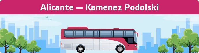 Bus Ticket Alicante — Kamenez Podolski buchen